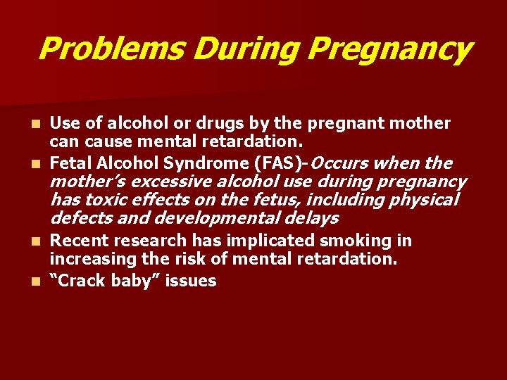 Problems During Pregnancy Use of alcohol or drugs by the pregnant mother can cause