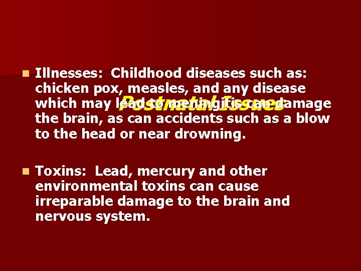 n Illnesses: Childhood diseases such as: chicken pox, measles, and any disease which may