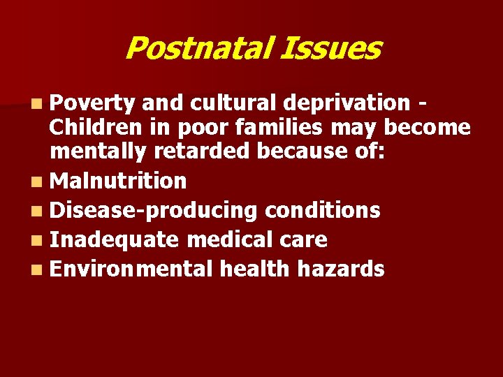 Postnatal Issues n Poverty and cultural deprivation Children in poor families may become mentally