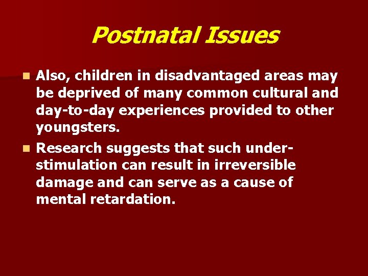 Postnatal Issues Also, children in disadvantaged areas may be deprived of many common cultural