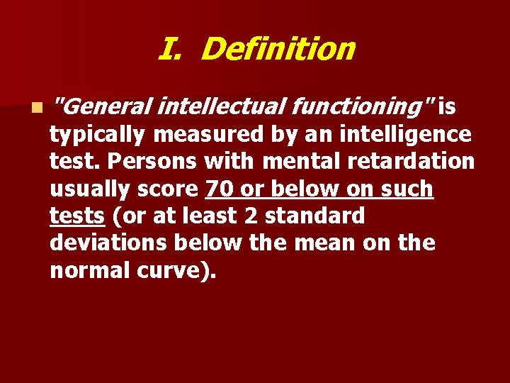 I. Definition n "General intellectual functioning" is typically measured by an intelligence test. Persons