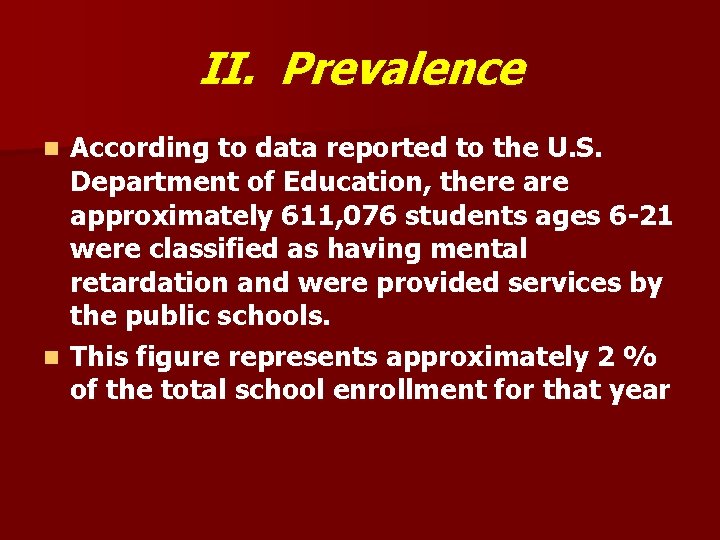 II. Prevalence According to data reported to the U. S. Department of Education, there