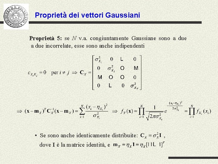 Proprietà dei vettori Gaussiani Proprietà 5: se N v. a. congiuntamente Gaussiane sono a