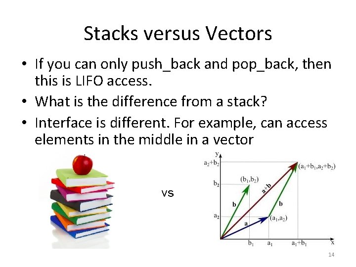 Stacks versus Vectors • If you can only push_back and pop_back, then this is