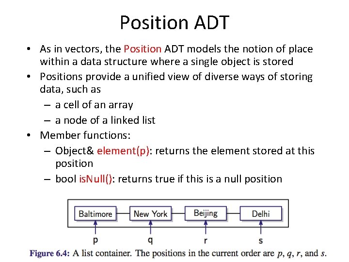 Position ADT • As in vectors, the Position ADT models the notion of place