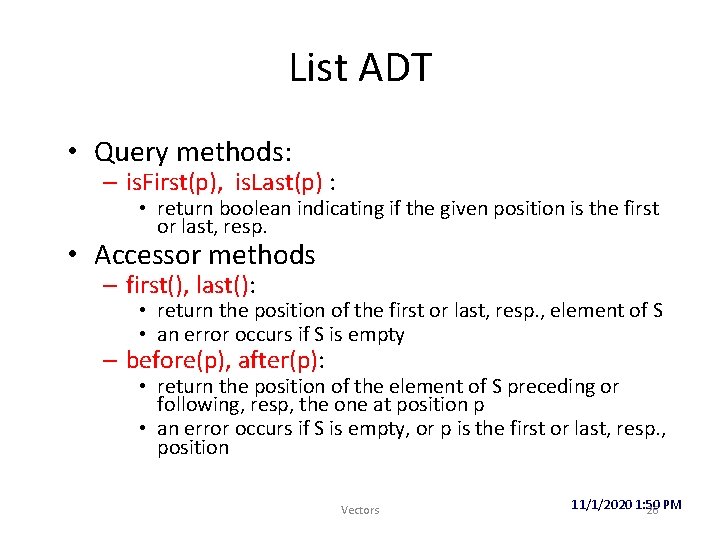 List ADT • Query methods: – is. First(p), is. Last(p) : • return boolean