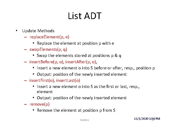 List ADT • Update Methods – replace. Element(p, e) • Replace the element at