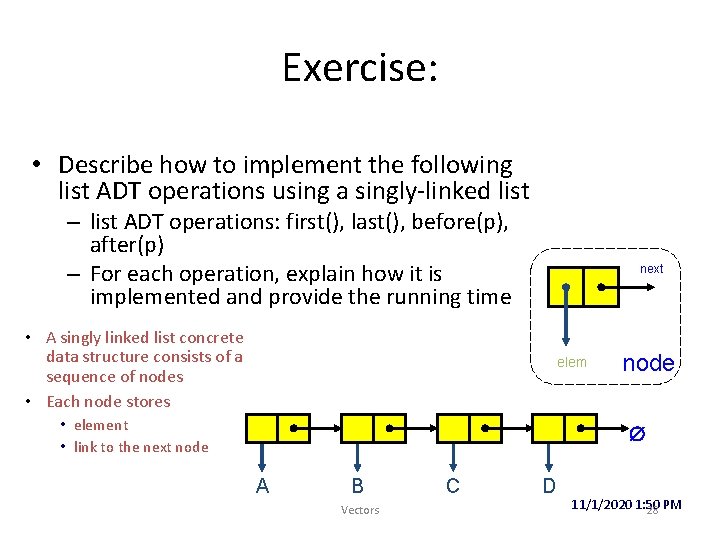 Exercise: • Describe how to implement the following list ADT operations using a singly-linked