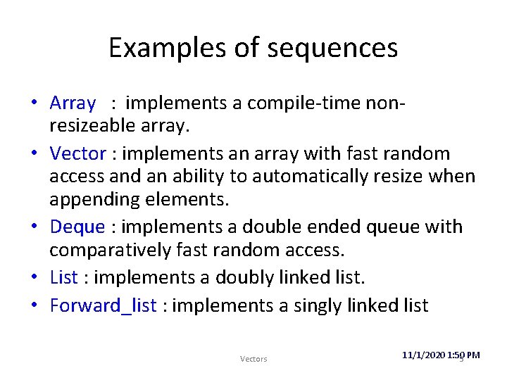 Examples of sequences • Array : implements a compile-time nonresizeable array. • Vector :