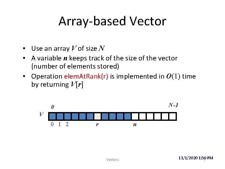 Array-based Vector • Use an array V of size N • A variable n