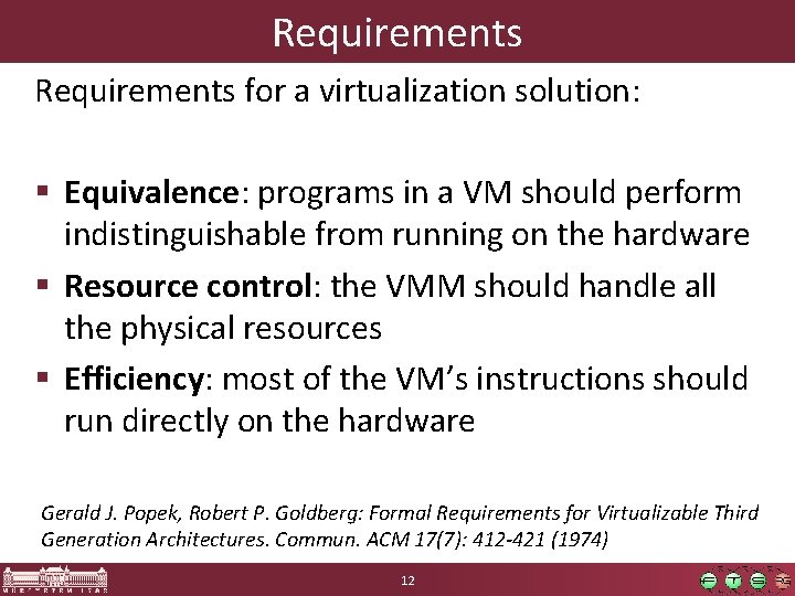 Requirements for a virtualization solution: § Equivalence: programs in a VM should perform indistinguishable