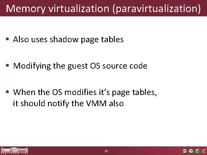Memory virtualization (paravirtualization) § Also uses shadow page tables § Modifying the guest OS