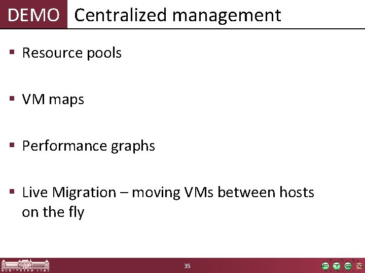 DEMO Centralized management § Resource pools § VM maps § Performance graphs § Live