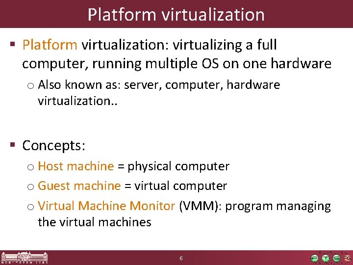 Platform virtualization § Platform virtualization: virtualizing a full computer, running multiple OS on one