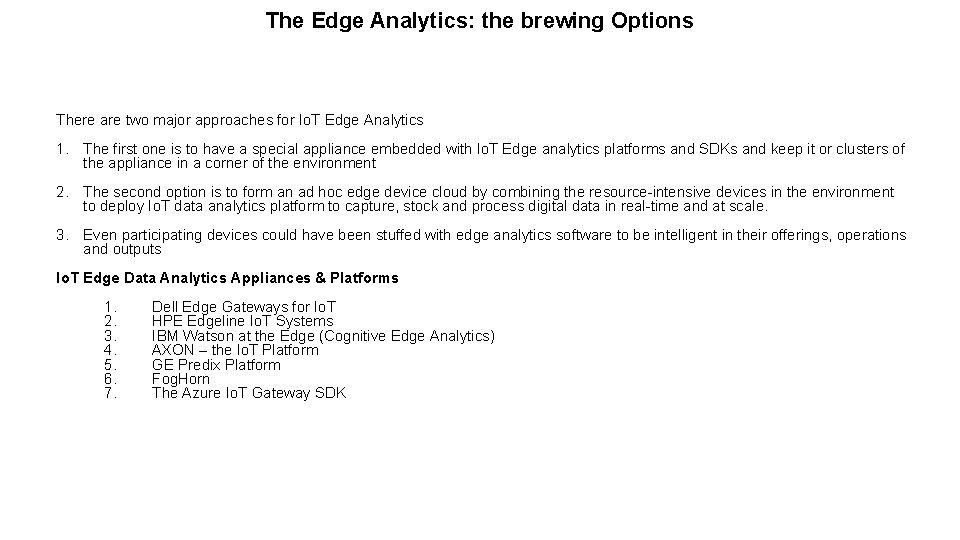 The Edge Analytics: the brewing Options There are two major approaches for Io. T