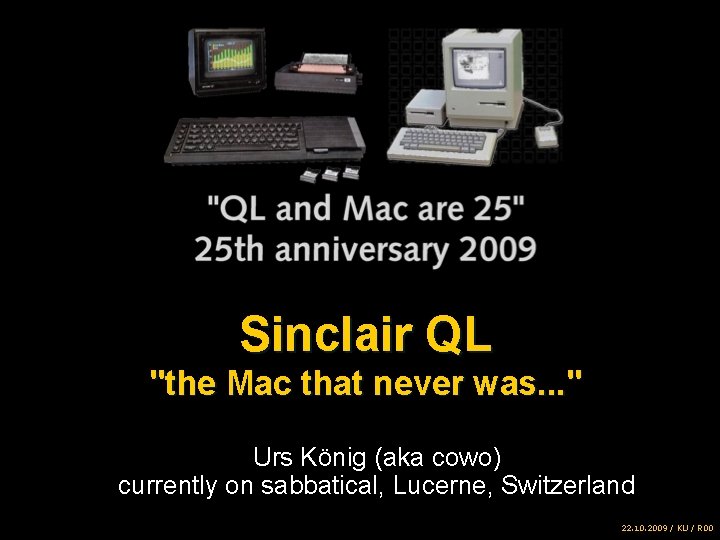 Sinclair QL "the Mac that never was. . . " Urs König (aka cowo)