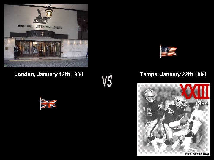 London, January 12 th 1984 Tampa, January 22 th 1984 