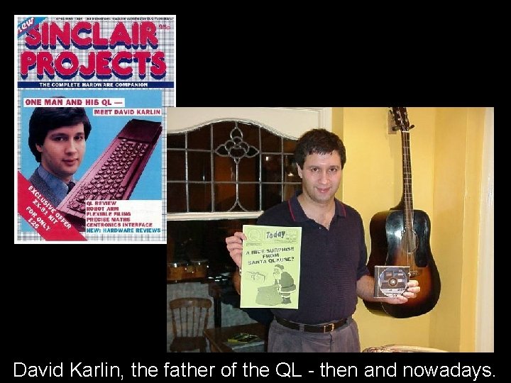 David Karlin, the father of the QL - then and nowadays. 