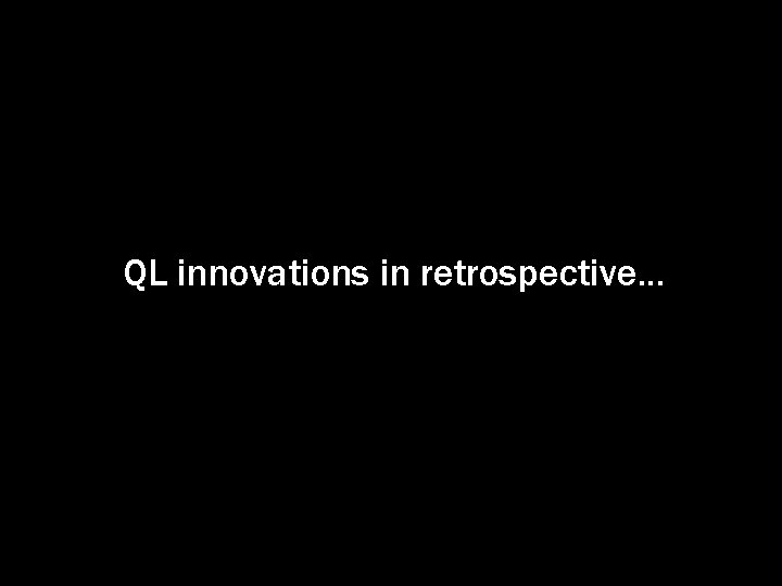 QL innovations in retrospective. . . 