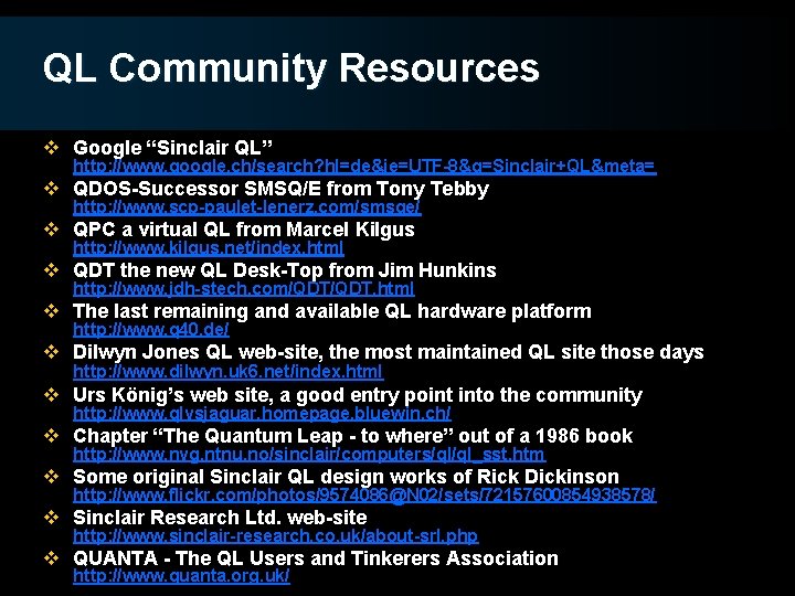 QL Community Resources v Google “Sinclair QL” http: //www. google. ch/search? hl=de&ie=UTF-8&q=Sinclair+QL&meta= v QDOS-Successor