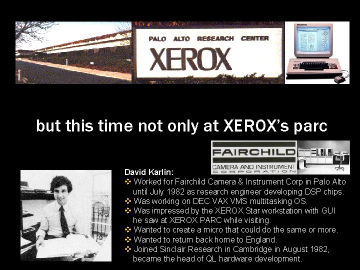but this time not only at XEROX’s parc David Karlin: v Worked for Fairchild