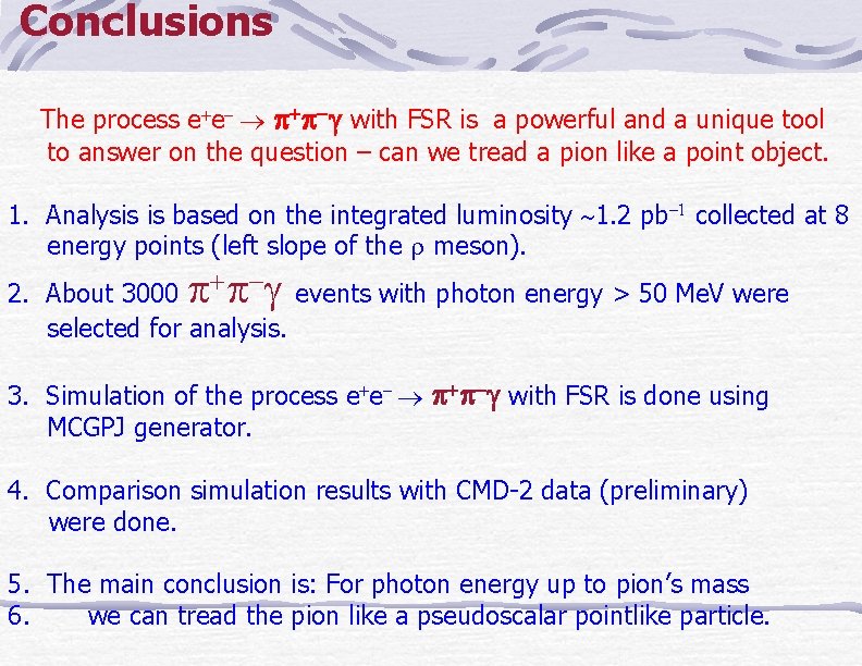 Conclusions The process e e with FSR is a powerful and a unique tool