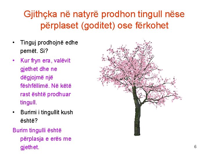 Gjithçka në natyrë prodhon tingull nëse përplaset (goditet) ose fërkohet • Tinguj prodhojnë edhe