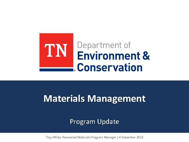 Materials Management Program Update Trey White, Recovered Materials Program Manager | 4 December 2019