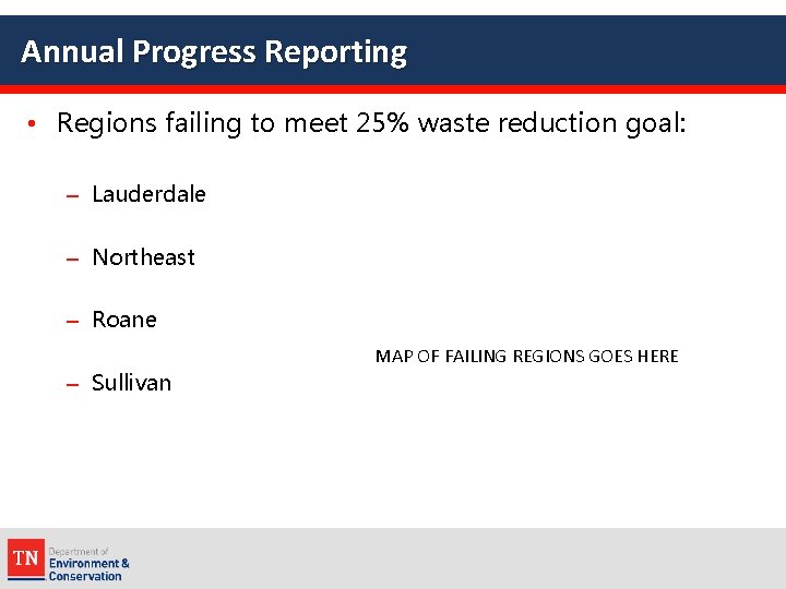 Annual Progress Reporting • Regions failing to meet 25% waste reduction goal: – Lauderdale