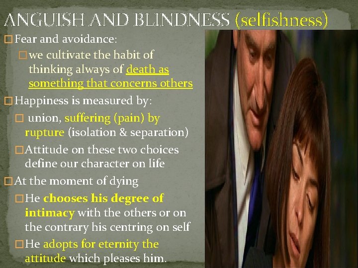 ANGUISH AND BLINDNESS (selfishness) � Fear and avoidance: � we cultivate the habit of