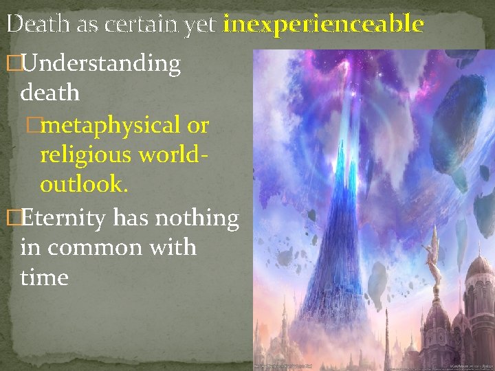 Death as certain yet inexperienceable �Understanding death �metaphysical or religious worldoutlook. �Eternity has nothing