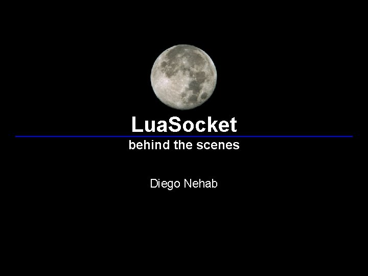Lua. Socket behind the scenes Diego Nehab 