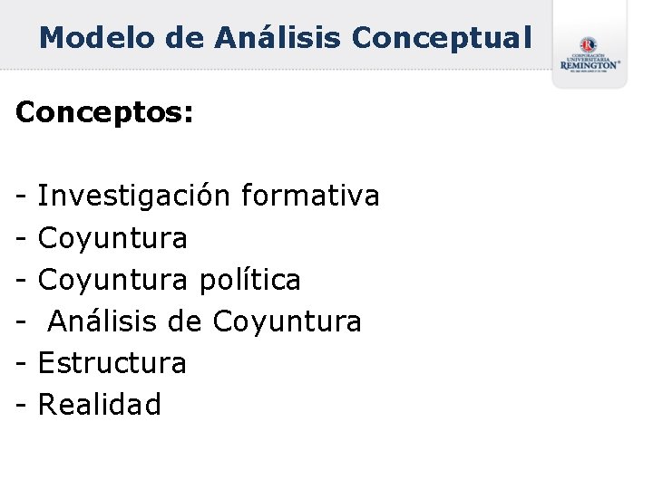 Modelo de Análisis Conceptual Conceptos: - Investigación formativa Coyuntura política Análisis de Coyuntura Estructura