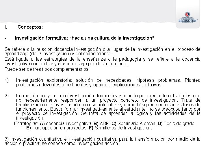 I. - Conceptos: Investigación formativa: “hacia una cultura de la investigación” Se refiere a