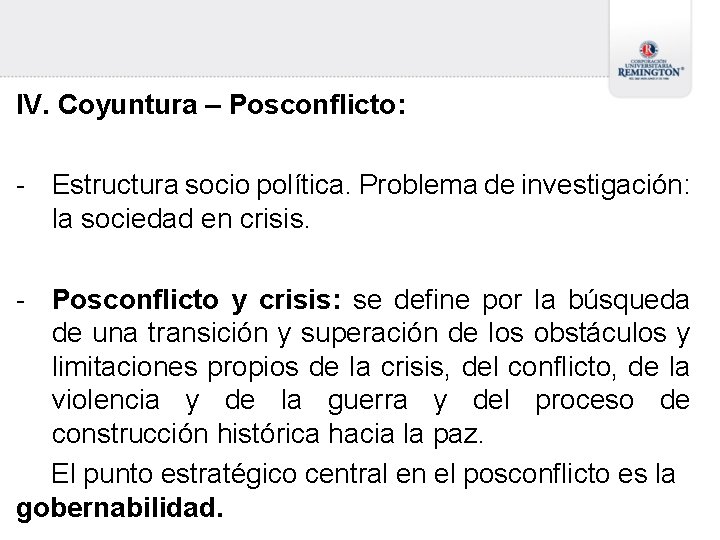 IV. Coyuntura – Posconflicto: - Estructura socio política. Problema de investigación: la sociedad en IV. Coyuntura – Posconflicto: - Estructura socio política. Problema de investigación: la sociedad en