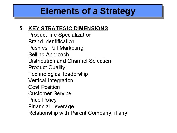 Elements of a Strategy 5. KEY STRATEGIC DIMENSIONS Product line Specialization Brand Identification Push