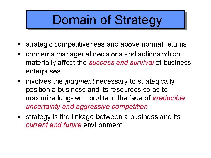 Domain of Strategy • strategic competitiveness and above normal returns • concerns managerial decisions