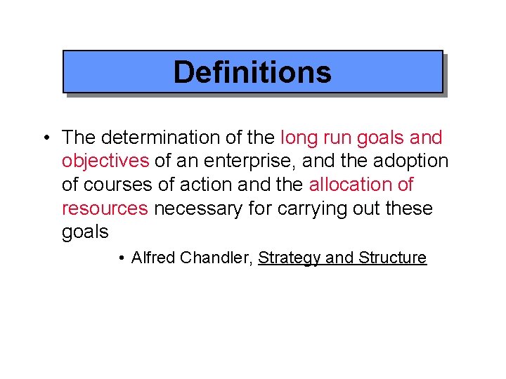 Definitions • The determination of the long run goals and objectives of an enterprise,