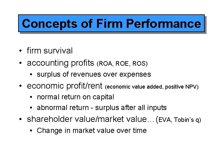 Concepts of Firm Performance • firm survival • accounting profits (ROA, ROE, ROS) •