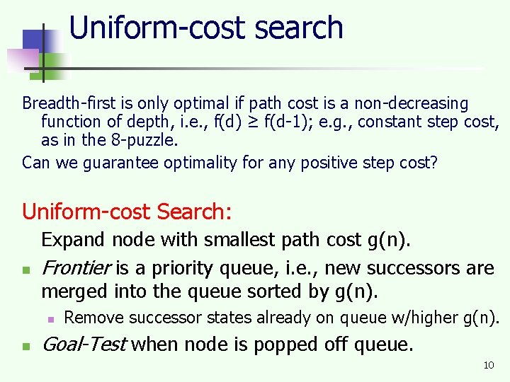 Uniform-cost search Breadth-first is only optimal if path cost is a non-decreasing function of