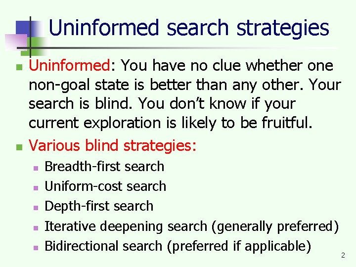 Uninformed search strategies n n Uninformed: You have no clue whether one non-goal state