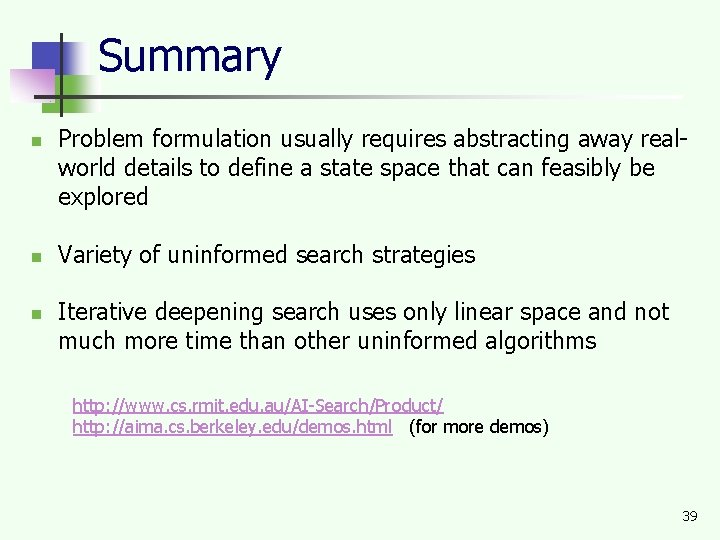 Summary n n n Problem formulation usually requires abstracting away realworld details to define