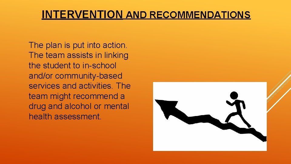 INTERVENTION AND RECOMMENDATIONS The plan is put into action. The team assists in linking