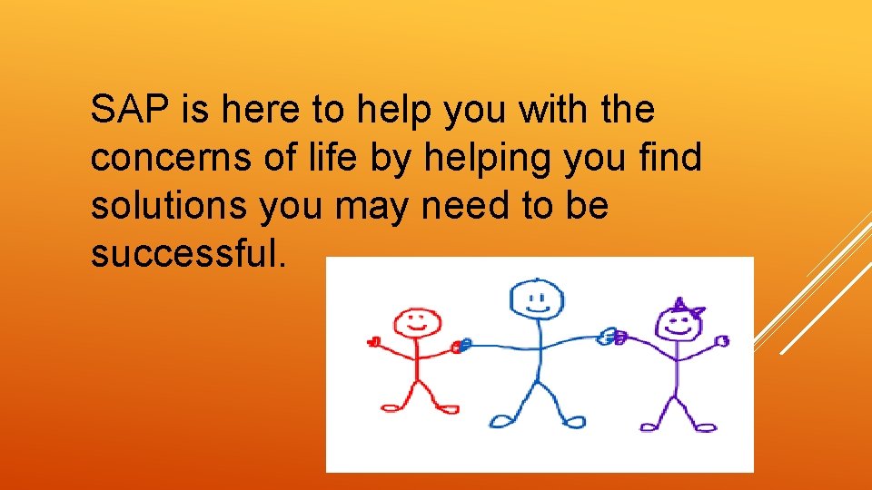 SAP is here to help you with the concerns of life by helping you