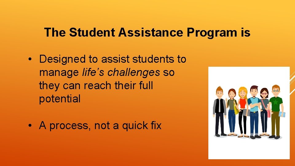 The Student Assistance Program is • Designed to assist students to manage life’s challenges