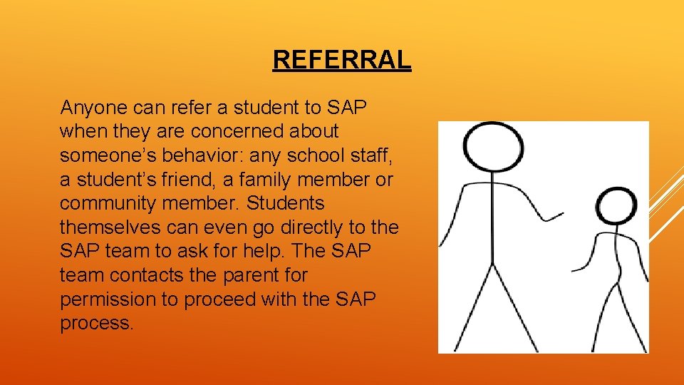 REFERRAL Anyone can refer a student to SAP when they are concerned about someone’s