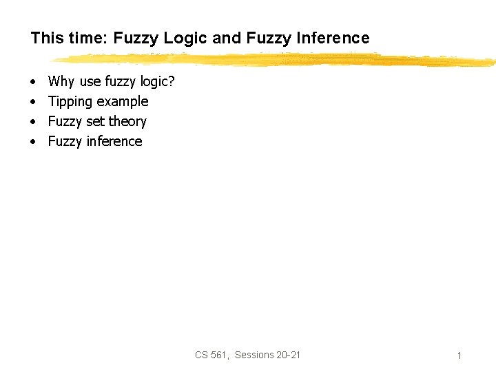 This time: Fuzzy Logic and Fuzzy Inference • • Why use fuzzy logic? Tipping