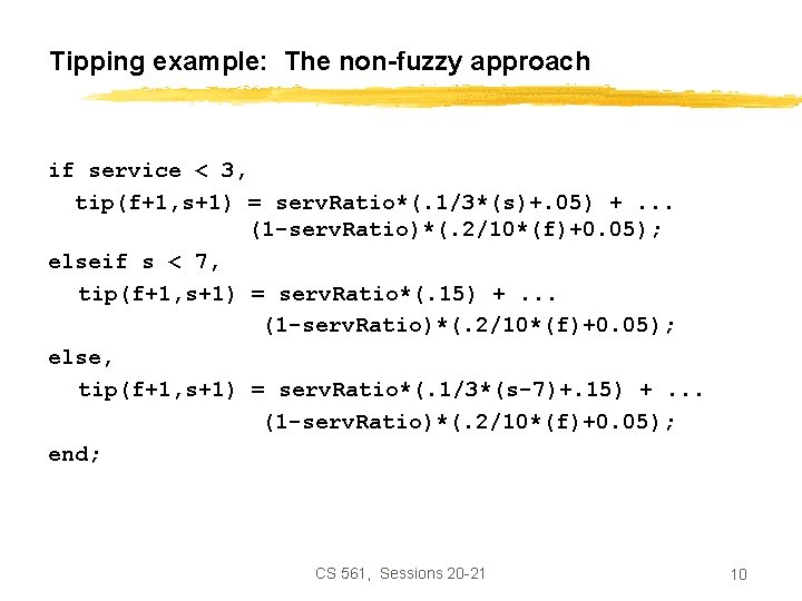 Tipping example: The non-fuzzy approach if service < 3, tip(f+1, s+1) = serv. Ratio*(.