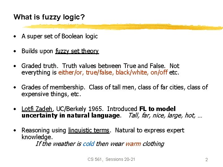 What is fuzzy logic? • A super set of Boolean logic • Builds upon