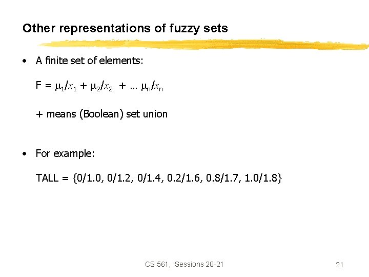 Other representations of fuzzy sets • A finite set of elements: F = 1/x